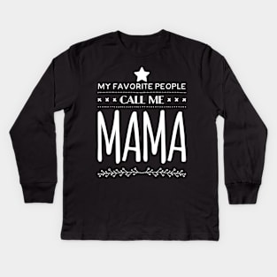 My Favorite People Call Me Mama Kids Long Sleeve T-Shirt